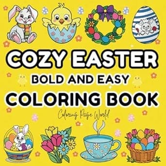 Cozy Easter Coloring Book: 50 Bold and Easy Easter-Themed Designs for a Fun, Relaxing, and Stress-Free Coloring Experience for Kids, Adults, and Seniors
